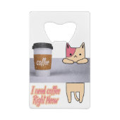 コーヒーが欲しい最高のの| The cat gift クレジットカード栓抜き (裏面)