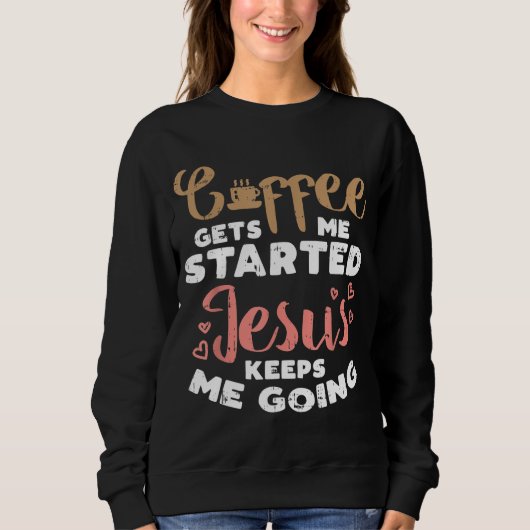 コーヒーが神の信仰クリスチャンに行き始めた スウェットシャツ (正面)