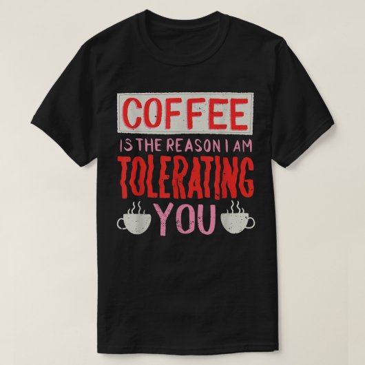 コーヒーが私のお許しの理由です  Tシャツ (デザイン正面)