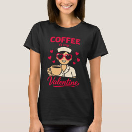 コーヒーが私のバレンタイン かわいいコーヒー好き女性Tシャツ Tシャツ