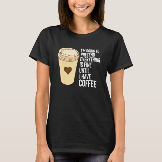 コーヒーことわざ私がコーヒーマグの発泡スチロールCを持つまで Tシャツ (正面)