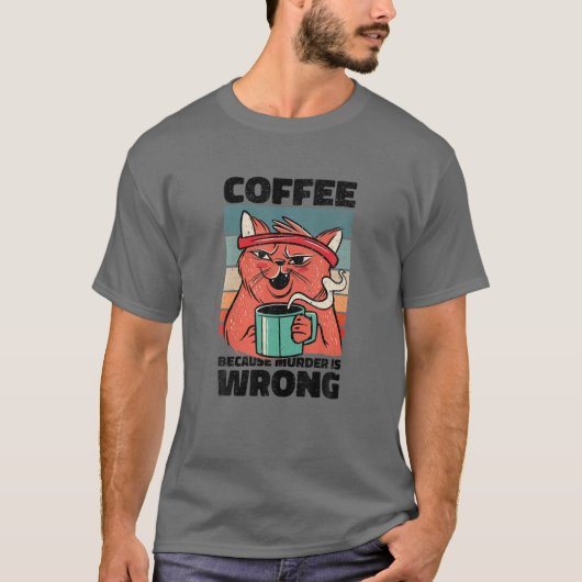 コーヒーだって殺人が間違ってるから。コーヒー値リスト用Gag Tシャツ (正面)