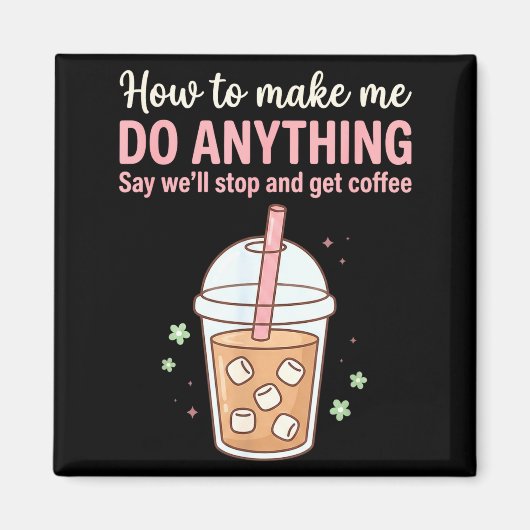 コーヒーで何でもできる私って最高 "How Make Say Quote Coffee Get Do マグネット (正面)