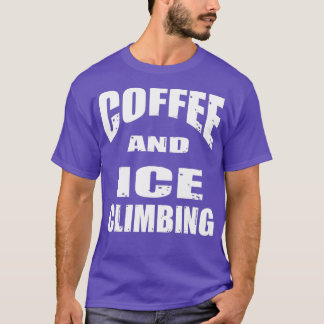 コーヒーとアイスクライミングコーヒー値リストのための楽しいデザイン Tシャツ