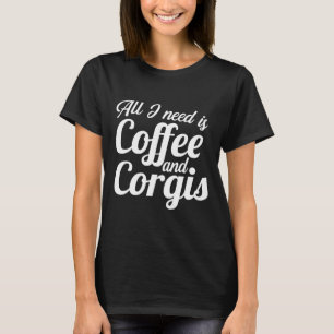 コーヒーとコーギーがあればそれでいい かわいいカフェイン補給 Tシャツ