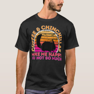 コーヒーとチンチラは私を幸せにそうMuではない Tシャツ