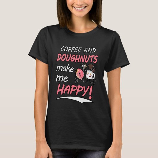 コーヒーとドーナツは私を幸せなシャツにする Tシャツ (正面)