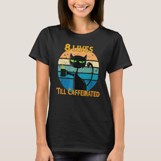 コーヒーとネコ 8つの命はカフェインに奪われる Tシャツ (正面)