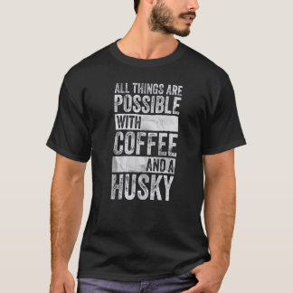 コーヒーとハスキーさえあればすべてうまくいく Tシャツ