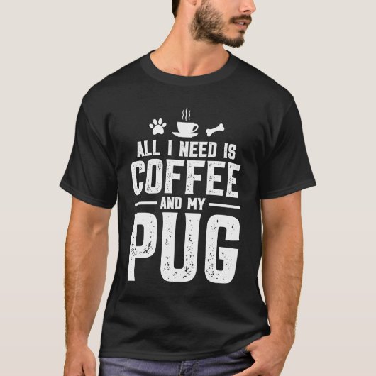 コーヒーとパグさえいればそれでいい Tシャツ (正面)