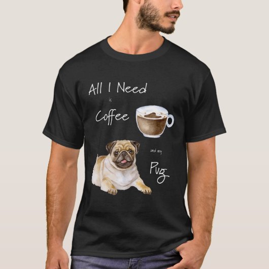 コーヒーとパグさえいればそれでいい Tシャツ (正面)