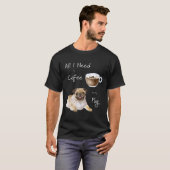 コーヒーとパグさえいればそれでいい Tシャツ (正面フル)
