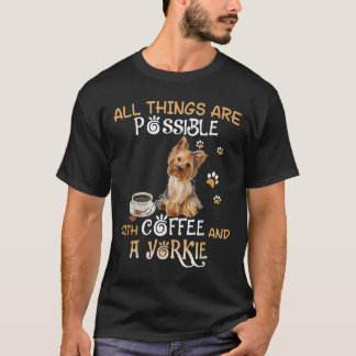 コーヒーとヨークシャーテリアで全てが可能 Tシャツ