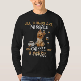 コーヒーとヨークシャーテリアで全てが可能 Tシャツ