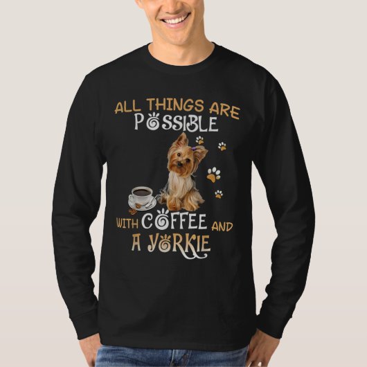 コーヒーとヨークシャーテリアで全てが可能 Tシャツ (正面)