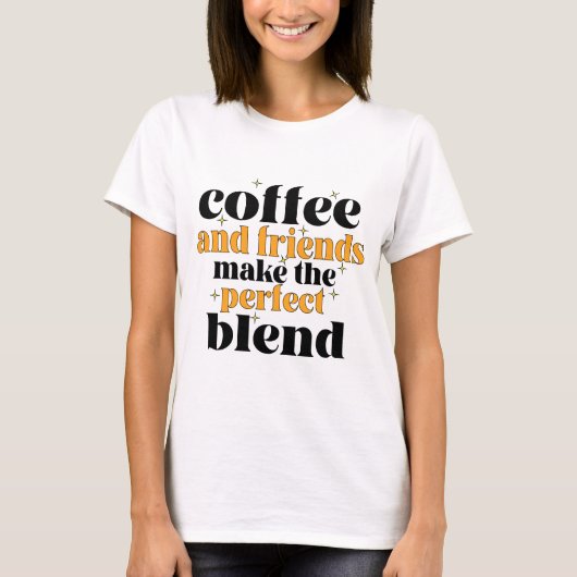 コーヒーと友人は完璧にブレンドする Tシャツ (正面)