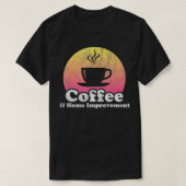 コーヒーと家庭改善の家の改修 Tシャツ (デザイン正面)