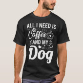 コーヒーと愛犬が私に必要な全て Tシャツ (正面)