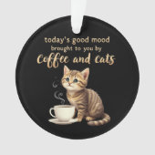 コーヒーと猫が今日もたらす良い気分 オーナメント (正面)
