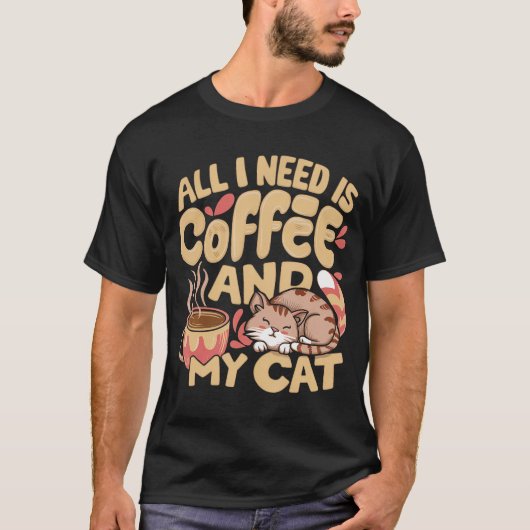 コーヒーと猫が私に必要な全て コーヒーと猫 Tシャツ (正面)