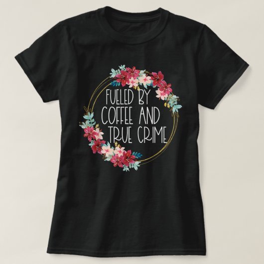 コーヒーと真の犯罪のコーヒー愛好家によって燃料物 Tシャツ (デザイン正面)