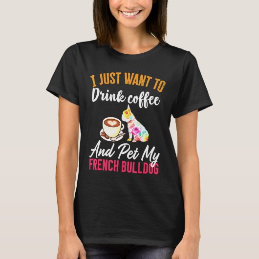 コーヒーと私のブルドッグを飲フランスのむ Tシャツ (正面)
