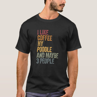 コーヒーと私のプードル3人の犬のことわざ Tシャツ