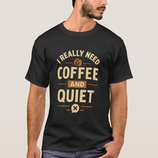 コーヒーと静寂が本当に必要なんだ、面白い内向型の人の名言 Tシャツ (正面)