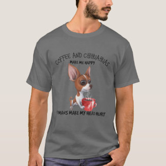 コーヒーとChihuahuas私に幸せな人間を作る私 Tシャツ