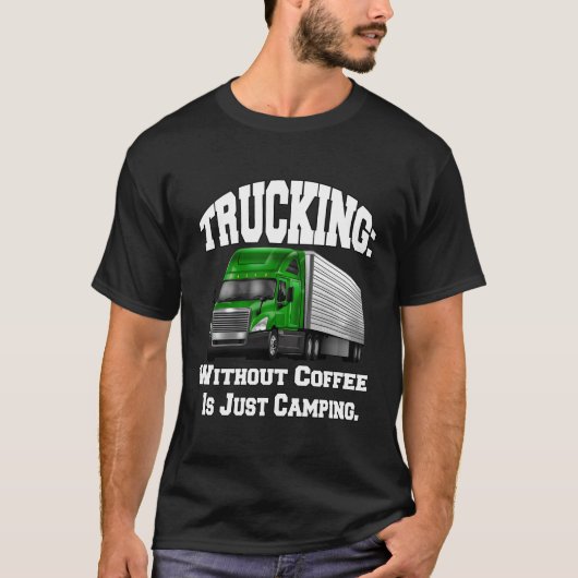 コーヒーなしでトラックを運転するトラック運転手の大きいリグ Tシャツ (正面)