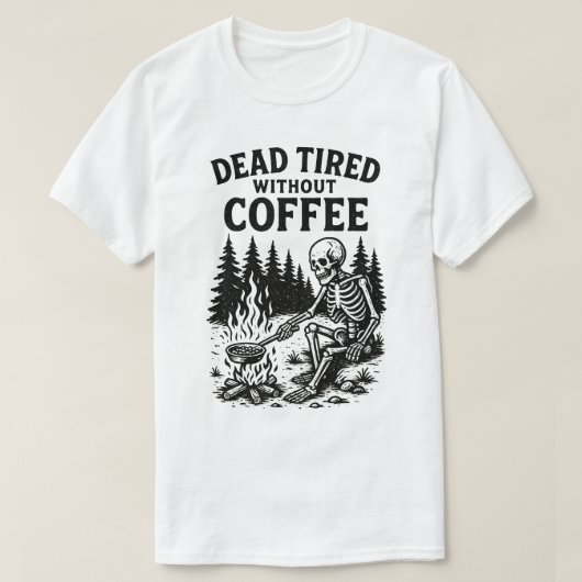 コーヒーなしで死ぬほど疲れた骸骨デザイン Tシャツ (デザイン正面)