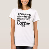 コーヒーによってあなたに持って来られる今日のよい気分 Tシャツ (正面)