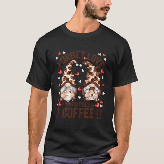 コーヒーに恋するのを忘れるアンチデイグノーム Tシャツ (正面)