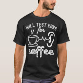 コーヒーのための聴力検査、聴覚学の見積もり Tシャツ (正面)