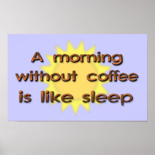 コーヒーのない朝は睡眠おもしろいなPosteのようです ポスター (正面)