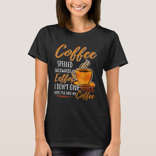 コーヒーのスペルは逆Eeffoc IはEefで与えない Tシャツ (正面)
