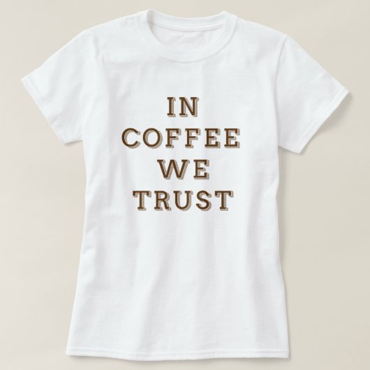 コーヒーの中で私たちは信頼する Tシャツ (デザイン正面)