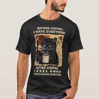 コーヒーの前に私はコーヒーブラックの後のすべての人を憎むC Tシャツ