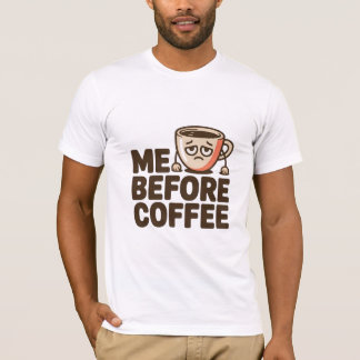 コーヒーの前の私 Tシャツ