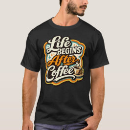 コーヒーの後に人生は始まる Tシャツ
