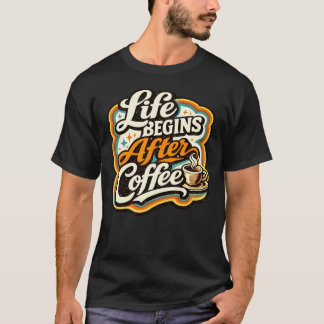 コーヒーの後に人生は始まる Tシャツ