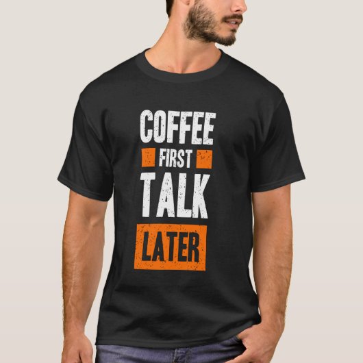 コーヒーの最初のトーク後のおもしろい引用文コーヒー Tシャツ (正面)