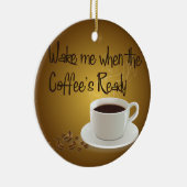 コーヒーの準備ができたら目を覚ます セラミックオーナメント (右)