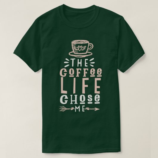 コーヒーの生活が私を選んだ Tシャツ (デザイン正面)