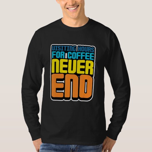 コーヒーの訪問時間が終わらない Tシャツ (正面)
