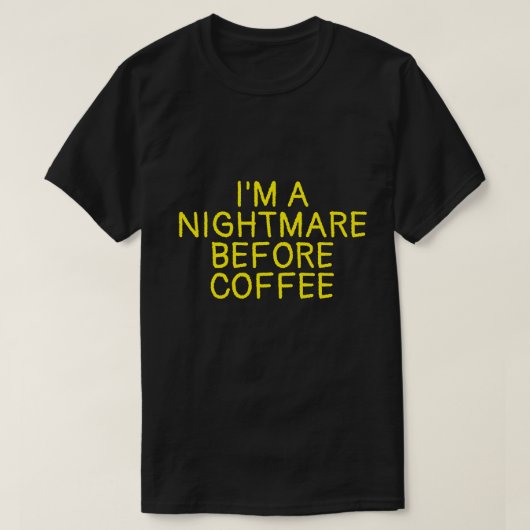 コーヒーのTシャツの前に悪夢だよ Tシャツ (デザイン正面)
