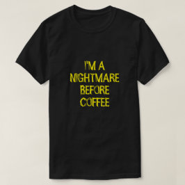 コーヒーのTシャツの前に悪夢だよ Tシャツ