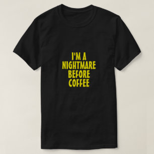 コーヒーのTシャツの前に悪夢だよ Tシャツ