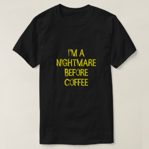 コーヒーのTシャツの前に悪夢だよ Tシャツ
