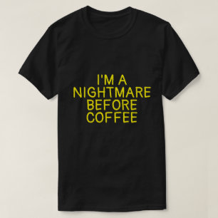 コーヒーのTシャツの前に悪夢だよ Tシャツ